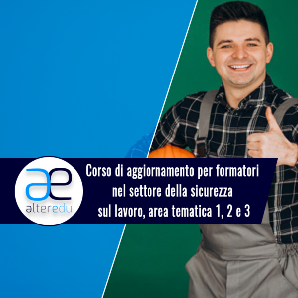 Corso di aggiornamento per formatori nel settore della sicurezza sul lavoro, area tematica 1, 2 e 3