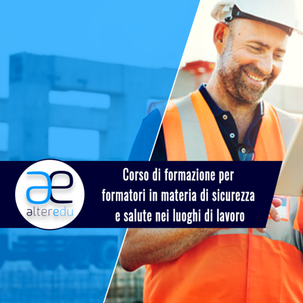 Corso di formazione per formatori in materia di sicurezza e salute nei luoghi di lavoro