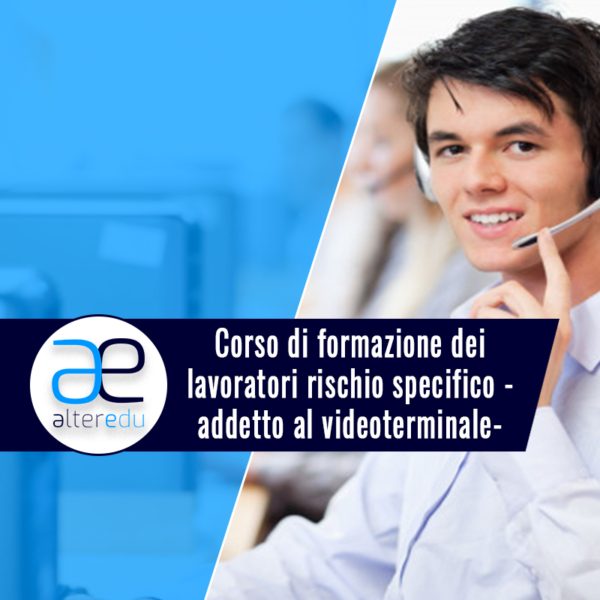 Corso di formazione dei lavoratori rischio specifico - addetto al videoterminale-