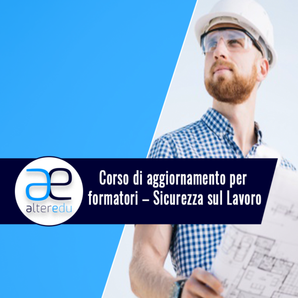 Corso di aggiornamento per formatori – Sicurezza sul Lavoro