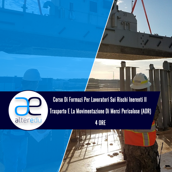 Corso Di Formazi Per Lavori Sui Rischi Inerenti Il Trasporto E La Movimentazione Di Merci Pericolose (ADR) - 4 ORE